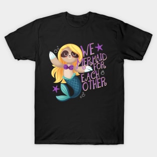 We Mermaid for Each Other T-Shirt